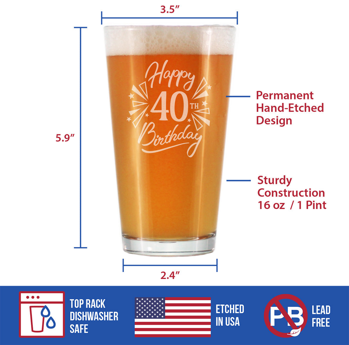 Happy 40th Birthday - Pint Glass for Beer - Gifts for Women & Men Turning 40 - Fun Bday Party Decor - 16 Oz