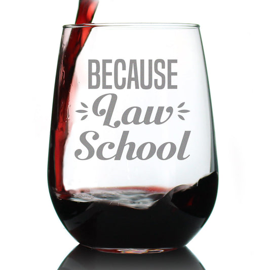 Because Law School - 17 Ounce Stemless Wine Glass