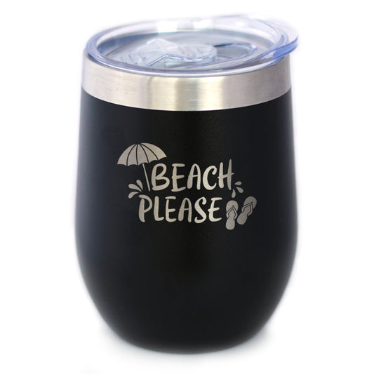 Beach Please - Travel Wine Tumbler with Sliding Lid - Stemless Stainless Steel Insulated Cup - Cute Funny Outdoor Camping Gift